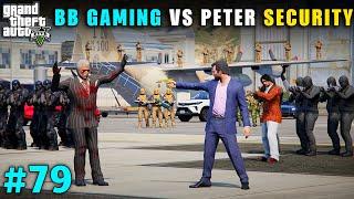 BB GAMING V/S PETER SECURITY ATTACK | GTA V GAMEPLAY #79