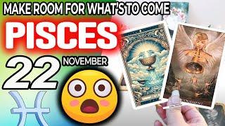 Pisces MAKE ROOM FOR WHAT’S TO COME horoscope for today NOVEMBER 22 2024  #Pisces tarot