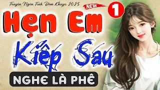Truyện ngôn tình thực tế - HẸN EM KIẾP SAU - Tập 1 |  Đọc truyện ngôn tình hay nhất 2025 #mcthuymai