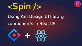 Ant Design Spin component usage in ReactJS app | AntD Loading Component Tutorial for ReactJS