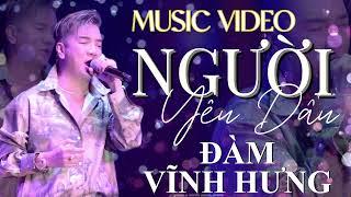 NGƯỜI YÊU DẤU - ĐÀM VĨNH HƯNG - MUSIC VIDEO - Ca khúc vê tình yêu hay nhất !