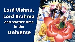 Lord Vishnu, Lord Brahma and relative time in the universe (Vedic Hindu cosmology)