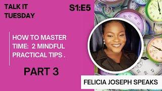 How to Master Time Part 3 | Practical Tips| FELICIA JOSEPH SPEAKS #timemangament #timer  #time