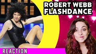 ROBERT WEBB - Flashdance - REACTION!