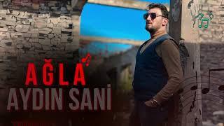 Aydin Sani - Ağla (Yeni 2024)