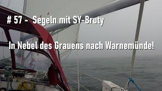 # 57 - Segeln mit SY-Bruty -  Im Nebel des Grauens nach Warnemünde!