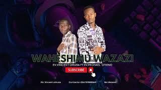 HESHIMU WAZAZI -Official Audio Ev VINCENT OMUSA ft MICHAEL OTIENO.