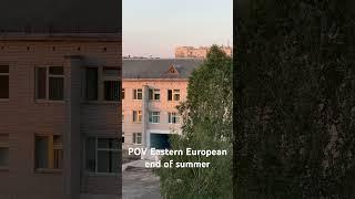 POV you’re in Eastern Europe and summer ends