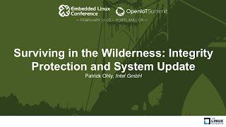 Surviving in the Wilderness: Integrity Protection and System Update - Patrick Ohly, Intel GmbH