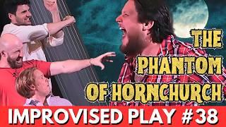 IMPROVISED PLAY #38 | "The Phantom Of Hornchurch"