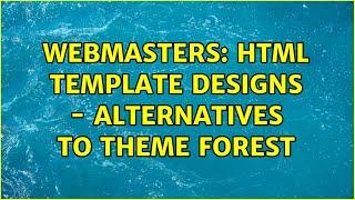 Webmasters: HTML Template Designs - Alternatives to Theme Forest