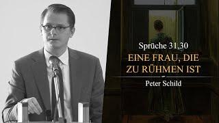 Eine Frau, die zu rühmen ist (Sprüche 31,30) - Peter Schild