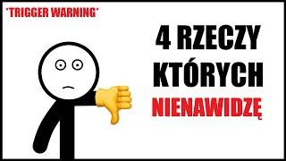 4 Rzeczy Których NIENAWIDZĘ