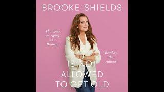Brooke Shields Is Not Allowed to Get Old: Thoughts on Aging as a Woman by Brooke Shields | Must Read