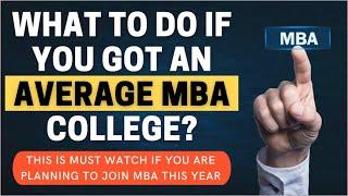 What to do if you got an average MBA college? Must watch if you are joining MBA college this year