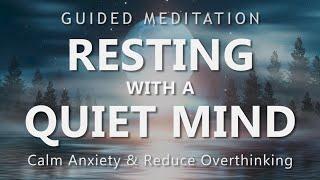 Guided Meditation for Resting with a Quiet Mind - Calm Down Anxiety & Reduce Overthinking