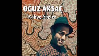 Oğuz Aksaç - Kahve Gözlerin