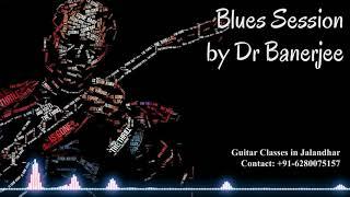 Blues Session #2 ~ Dr Banerjee | Guitar Classes in Jalandhar (See Desc)