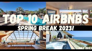 Top 10 Airbnb's for Spring Break 2023!