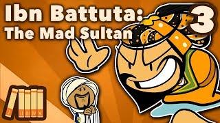 Ibn Battuta - The Mad Sultan - Extra History - Part 3