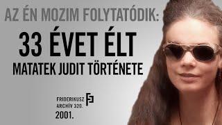 AZ ÉN MOZIM FOLYTATÓDIK: 33 ÉVET ÉLT - Matatek Judit története, 2001. /// Friderikusz Archív 320.