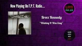 Breez Kennedy - Wishing It Was Easy | F.P.T. Radio 