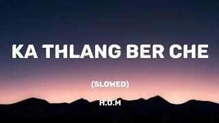 H.O.M - KA THLANG BER CHE (Slowed/Lyrics Video)