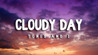 TONES AND I – Cloudy Day (LYRICS)