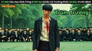 Từ Một Cậu Học Sinh Từng Bị Bắt Nạt Khiến Cả Trường Phải Cúi Đầu Trước Mình || review phim