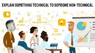 How would you explain something technical to someone who is not technical? Q&A