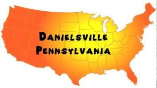 How to Say or Pronounce USA Cities — Danielsville, Pennsylvania