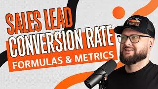 Sales Lead Conversion Rate: Formulas, Metrics, and Tricks for Making the Most of Every Lead