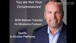 You are not your Circumstances - Mindsutra Podcast with Nelson Tressler