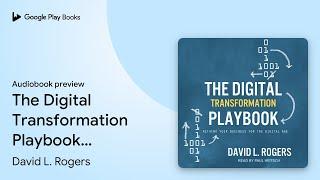 The Digital Transformation Playbook: Rethink… by David L. Rogers · Audiobook preview