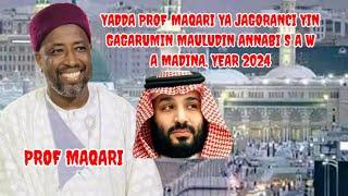 MASHA ALLAH! PROF MAQARI YA JAGORANCI GUDANAR DA GAGARUMIN MAULUDIN ANNABI SAW A MADINA