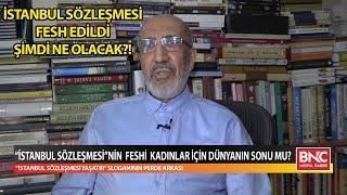 İstanbul Sözleşmesinin Fesh Edildi Şimdi Ne Olacak? - Abdurrahman Dilipak - Muhammet Binici