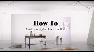 MADE.COM – How To Create a Stylish Home Office