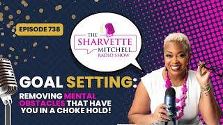 Goal Setting: Removing Mental Obstacles that have you in a choke hold! Guest: Euronda Travis