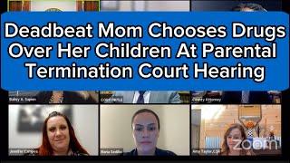 Deadbeat Mom Chooses Drugs Over Children At Parental Termination Family Court Hearing