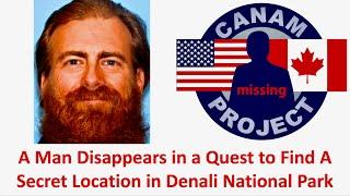 Missing 411 David Paulides Presents A Man Vanishes in Denali National Park Seeking a Secret Location