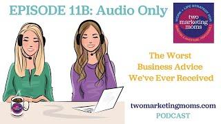 Episode #11B Audio Only: The Worst Business Advice We've Ever Received