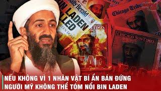 HÀNH TRÌNH TRỐN CHẠY KINH ĐIỂN CỦA OSAMA BIN LADEN - NẾU KHÔNG BỊ BÁN ĐỨNG MỸ KHÓ LÒNG TÓM ĐƯỢC