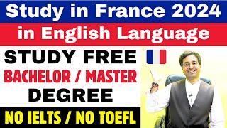 Study in France 2024 in English Language | Study Free Bachelor / Master Degree | No IELTS | No TOEFL