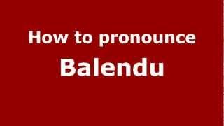 How to Pronounce Balendu - PronounceNames.com