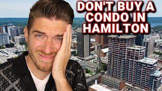 DON'T Buy A Condo In Hamilton Ontario!!