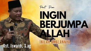 INGIN BERJUMPA ALLAH, INILAH AMALANNYA - KAJIAN TAUHID | UST. ISWARDI, S. AG (PART 2/2)