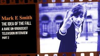 Mark E Smith. The Idea of The Fall rare un-broadcast interview part 2