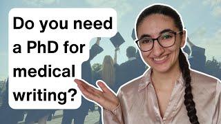 Do you need a PhD to become a medical writer?