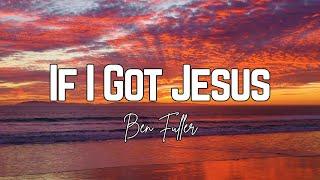 If I Got Jesus - Ben Fuller (Lyric Video)