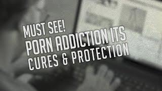 Porn Addiction its Cures & Protection - MUST SEE